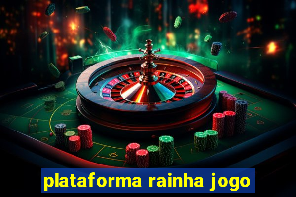 plataforma rainha jogo